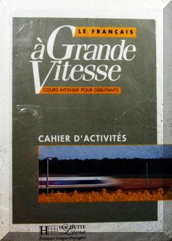 Le Francais a Grande Vitesse: Cahier d,Activites